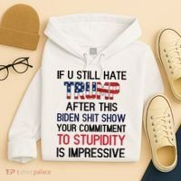 If You Still Hate Trump After This Biden Shit Show Funny Hoodie thumb 4