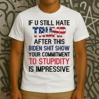 If You Still Hate Trump After This Biden Shit Show Funny T-Shirt thumb 3