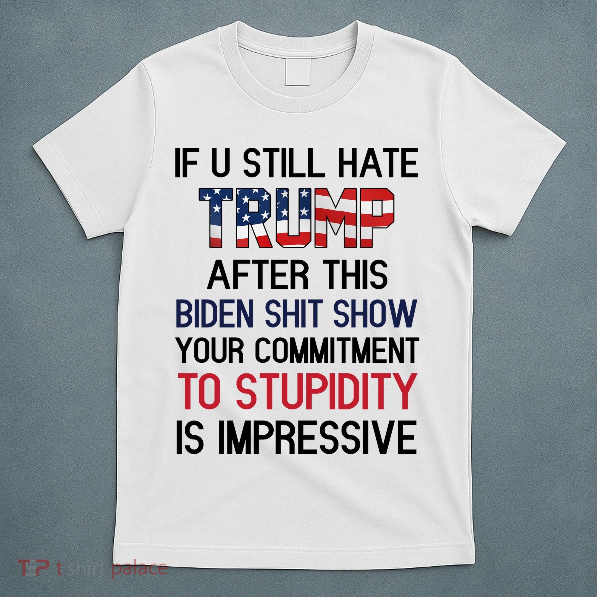 If You Still Hate Trump After This Biden Shit Show Funny T-Shirt