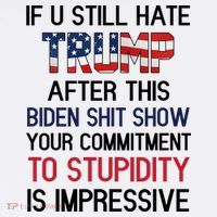 If You Still Hate Trump After This Biden Shit Show Funny T-Shirt thumb 7