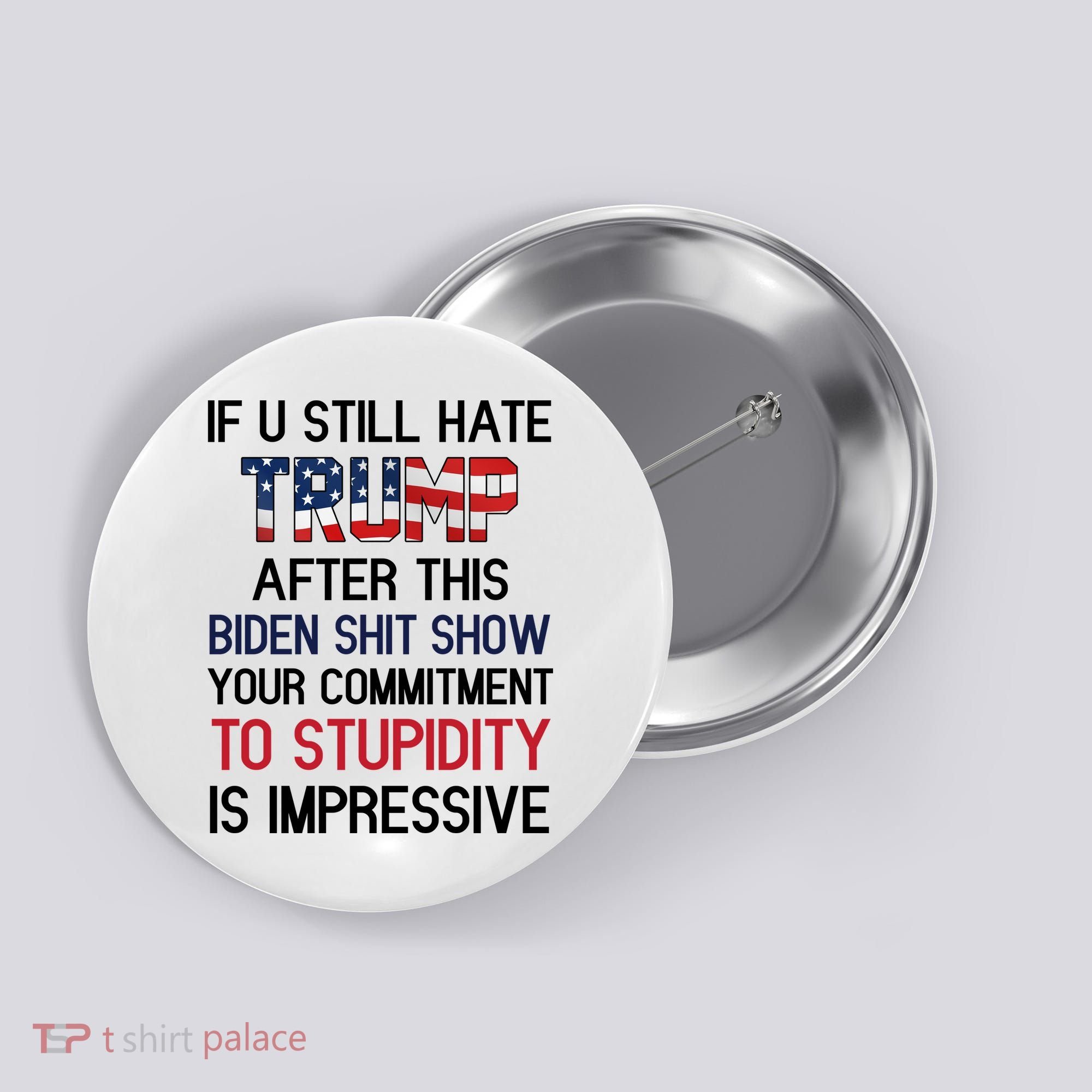If You Still Hate Trump After This Biden Shit Show Funny Button