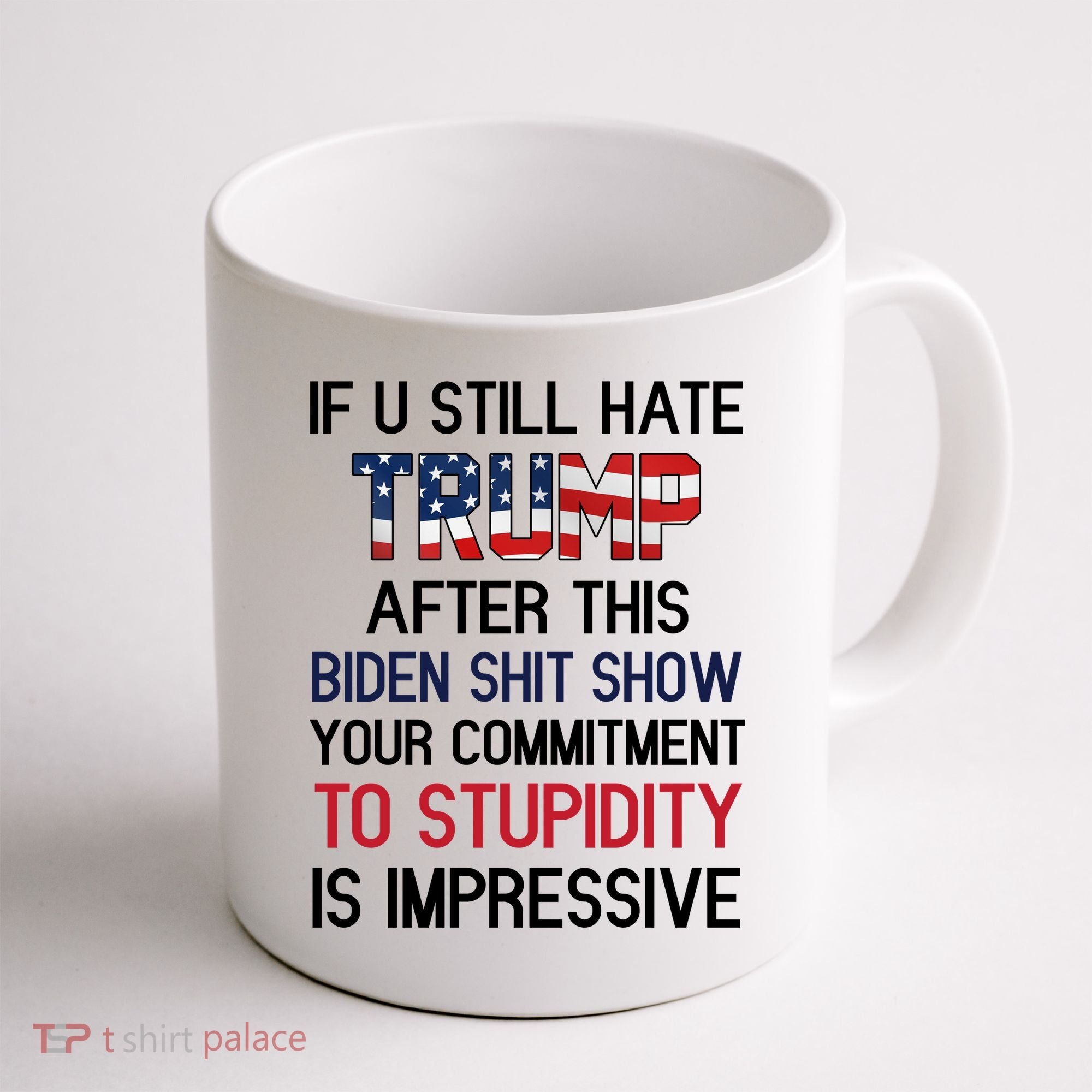 If You Still Hate Trump After This Biden Shit Show Funny Coffee Mug