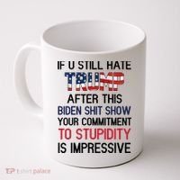 If You Still Hate Trump After This Biden Shit Show Funny Coffee Mug thumb 0