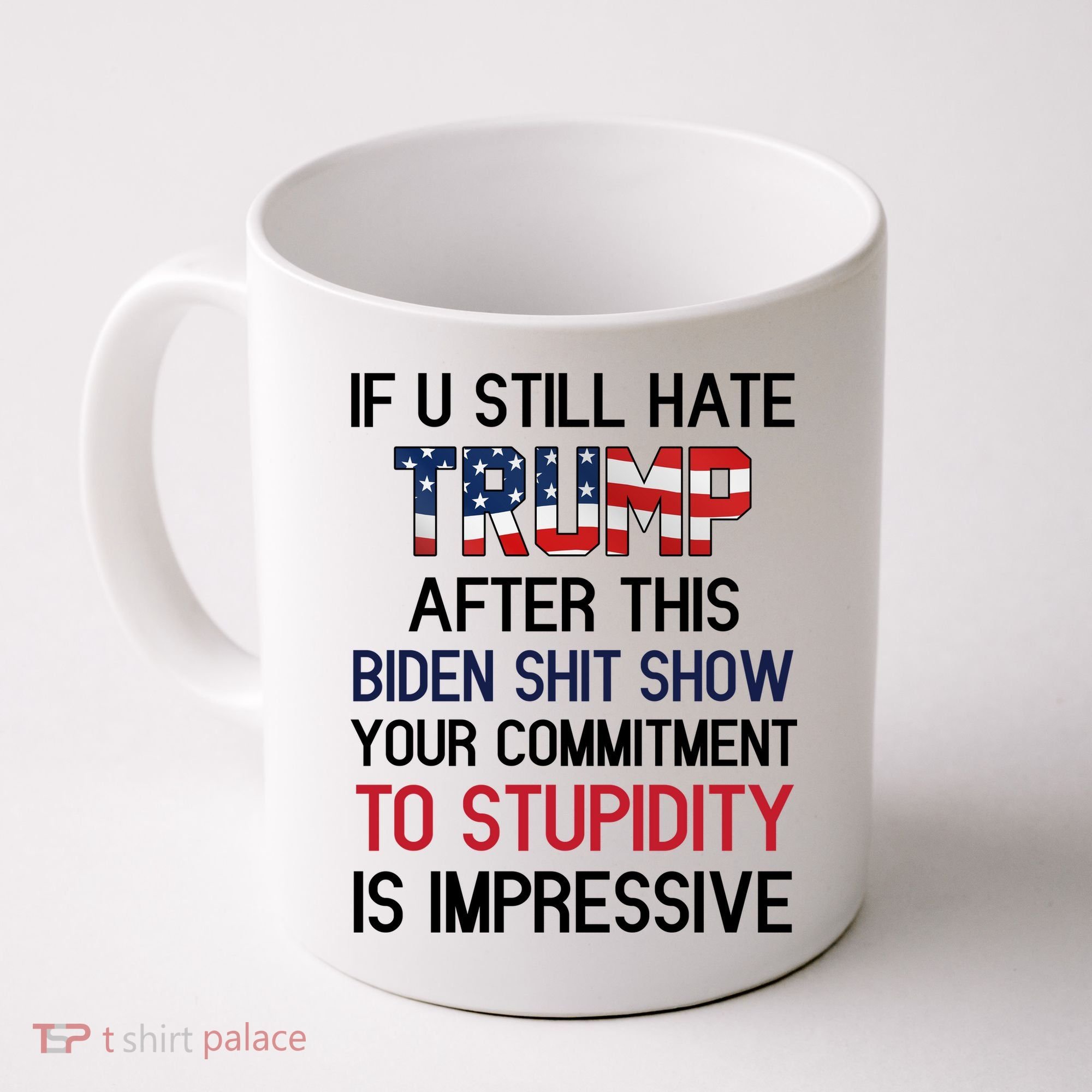 If You Still Hate Trump After This Biden Shit Show Funny Coffee Mug