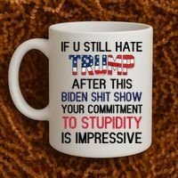 If You Still Hate Trump After This Biden Shit Show Funny Coffee Mug thumb 2