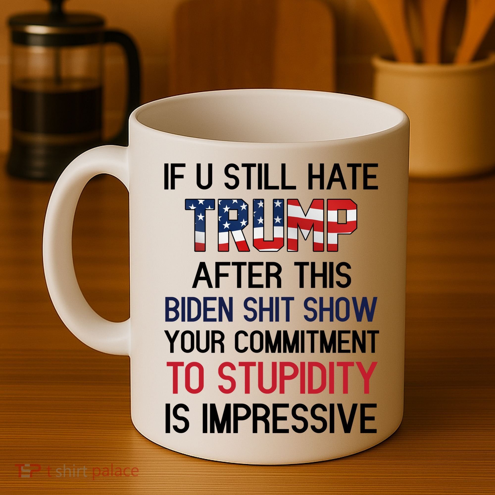 If You Still Hate Trump After This Biden Shit Show Funny Coffee Mug