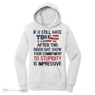 If You Still Hate Trump After This Biden Shit Show Funny Women's Hoodie