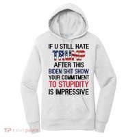 If You Still Hate Trump After This Biden Shit Show Funny Women's Hoodie thumb 0