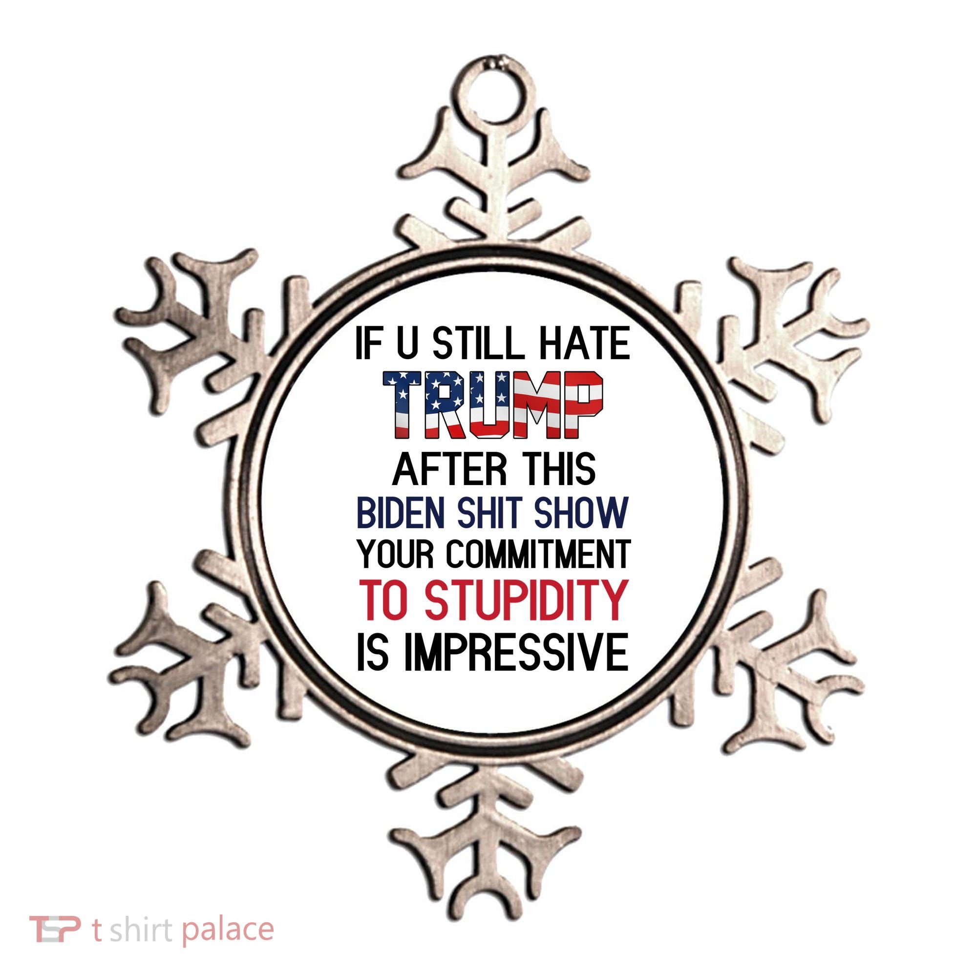 If You Still Hate Trump After This Biden Shit Show Funny Ornament