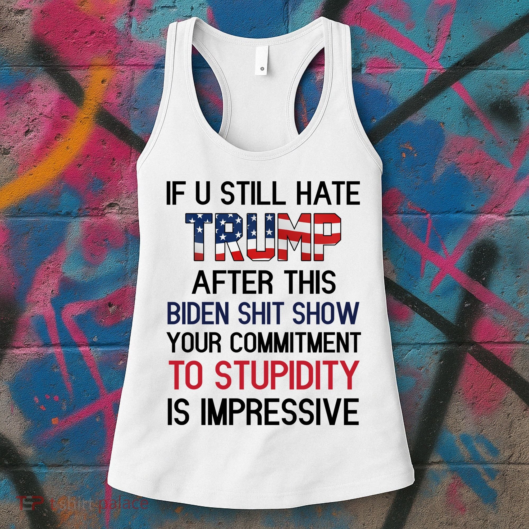 If You Still Hate Trump After This Biden Shit Show Funny Women's Tank Top