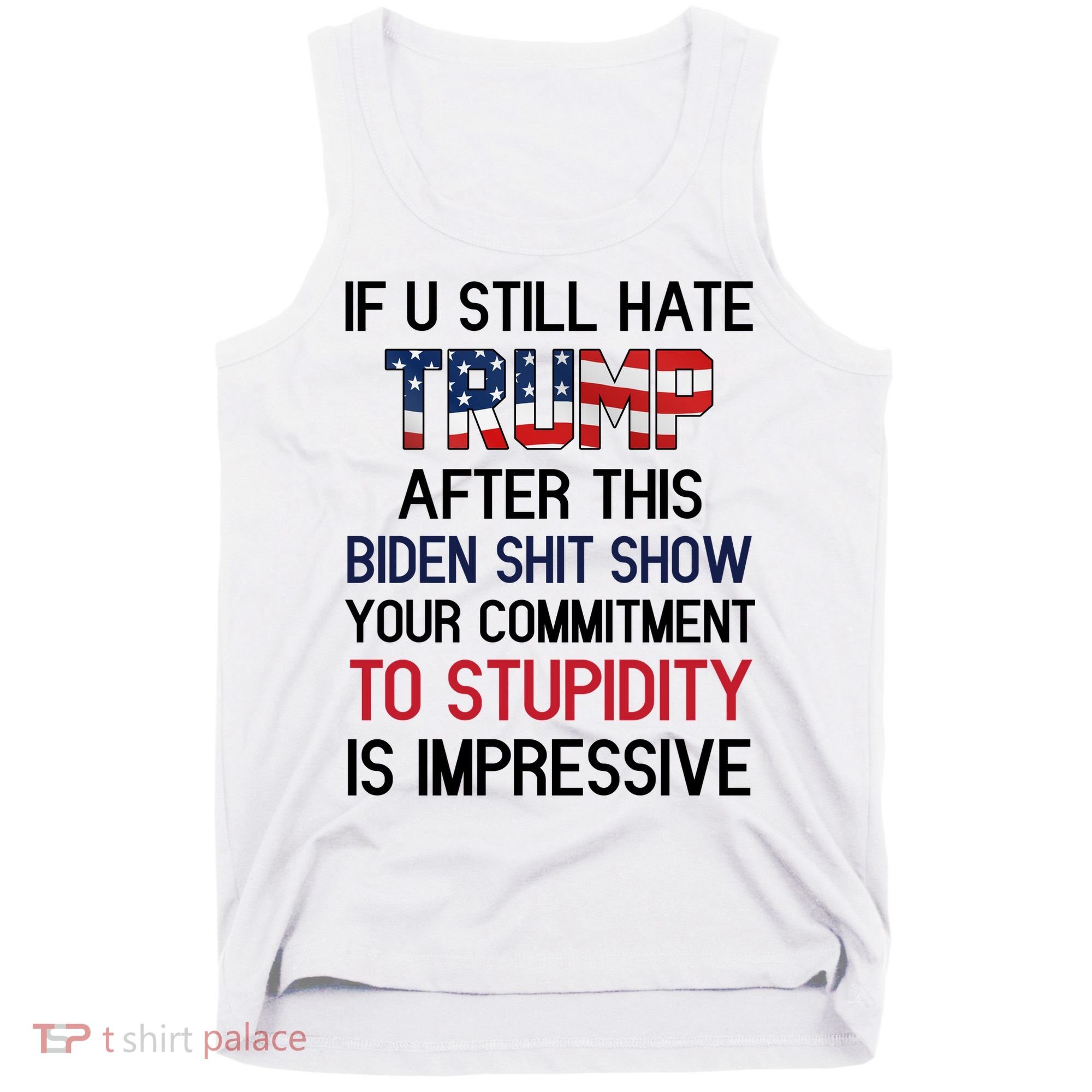 If You Still Hate Trump After This Biden Shit Show Funny Tank Top