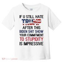 If You Still Hate Trump After This Biden Shit Show Funny Toddler T-Shirt thumb 0