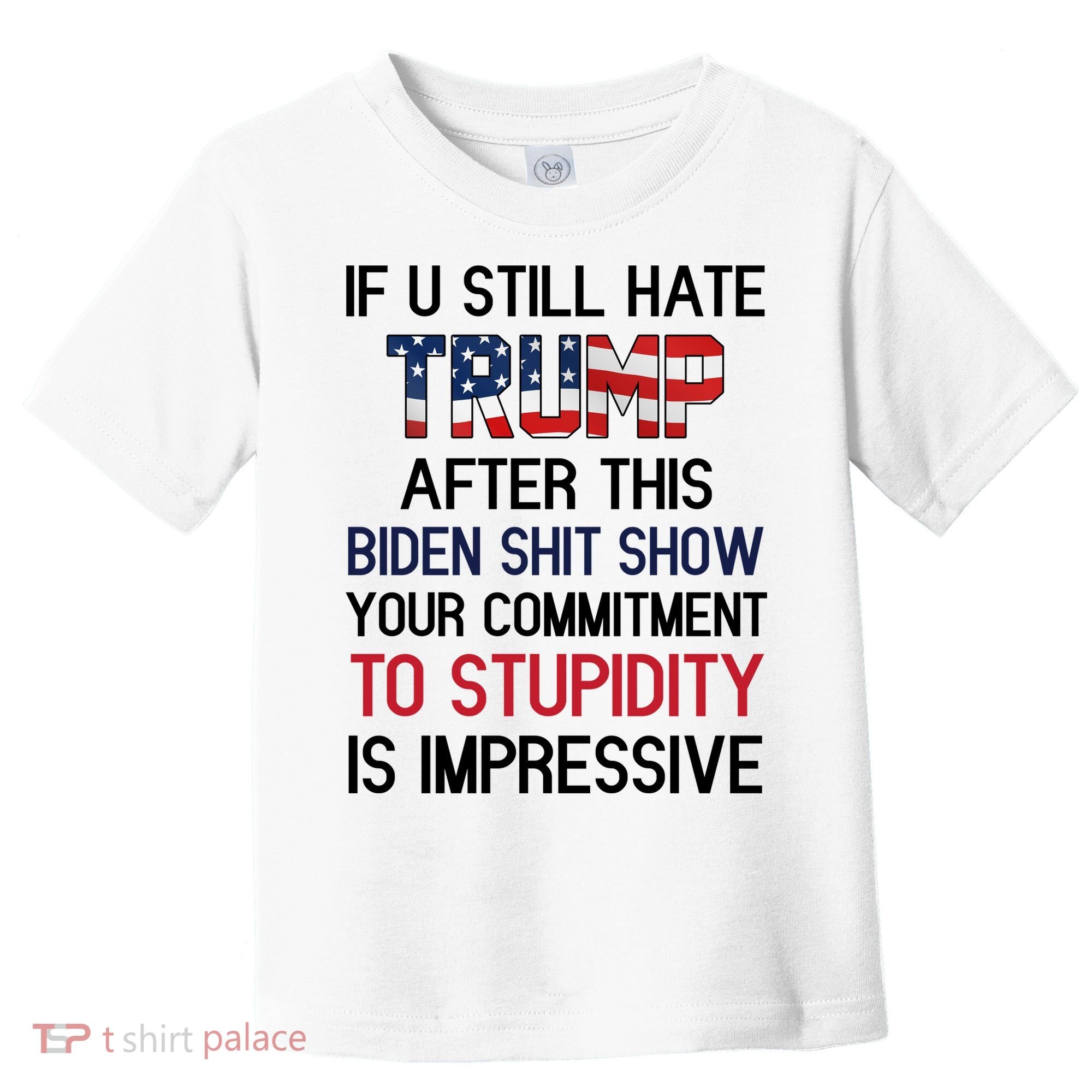 If You Still Hate Trump After This Biden Shit Show Funny Toddler T-Shirt