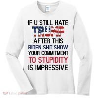 If You Still Hate Trump After This Biden Shit Show Funny Women's Long Sleeve Shirt thumb 0