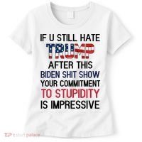 If You Still Hate Trump After This Biden Shit Show Funny Women's T-Shirt thumb 0