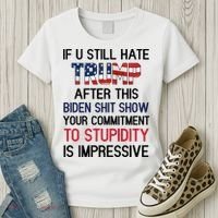 If You Still Hate Trump After This Biden Shit Show Funny Women's T-Shirt thumb 3