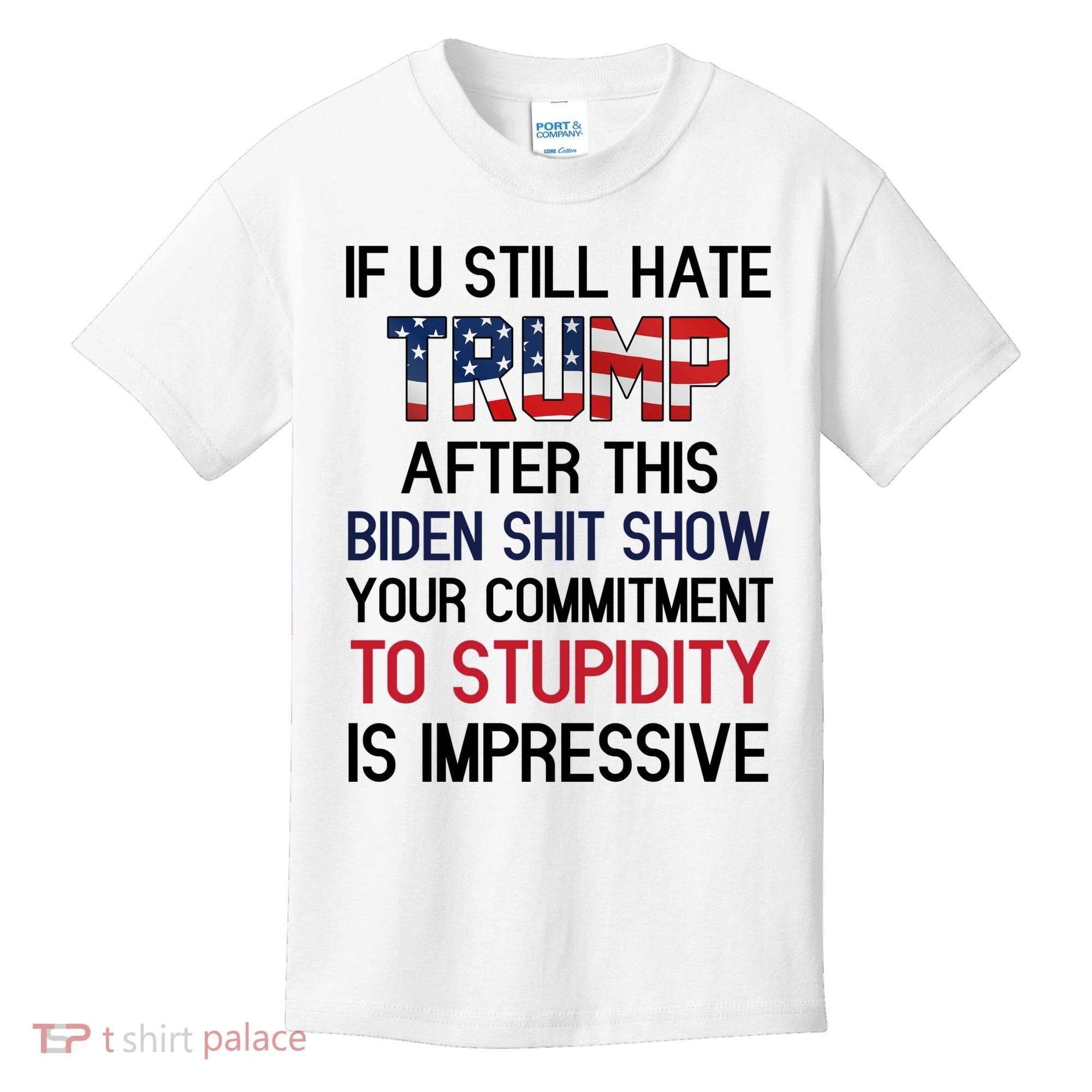 If You Still Hate Trump After This Biden Shit Show Funny Kids T-Shirt
