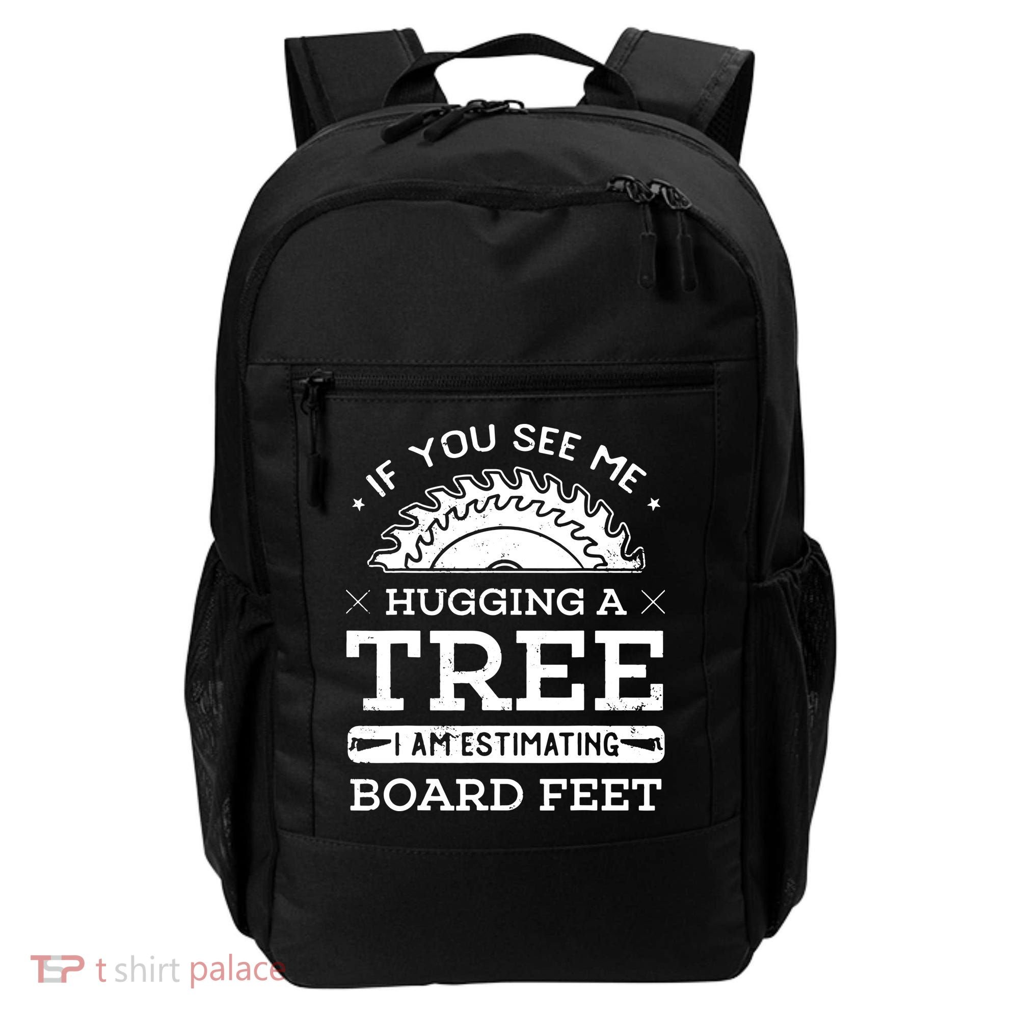 If You See Me Hugging A Tree Woodworking Lumberjack Backpack