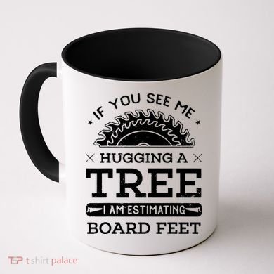 If You See Me Hugging A Tree Woodworking Lumberjack Coffee Mug