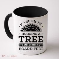 If You See Me Hugging A Tree Woodworking Lumberjack Coffee Mug thumb 0