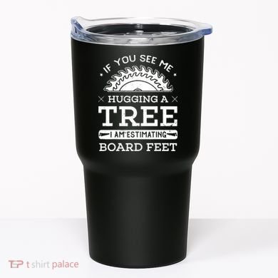 If You See Me Hugging A Tree Woodworking Lumberjack Tumbler