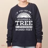 If You See Me Hugging A Tree Woodworking Lumberjack Women's Sweatshirt thumb 0
