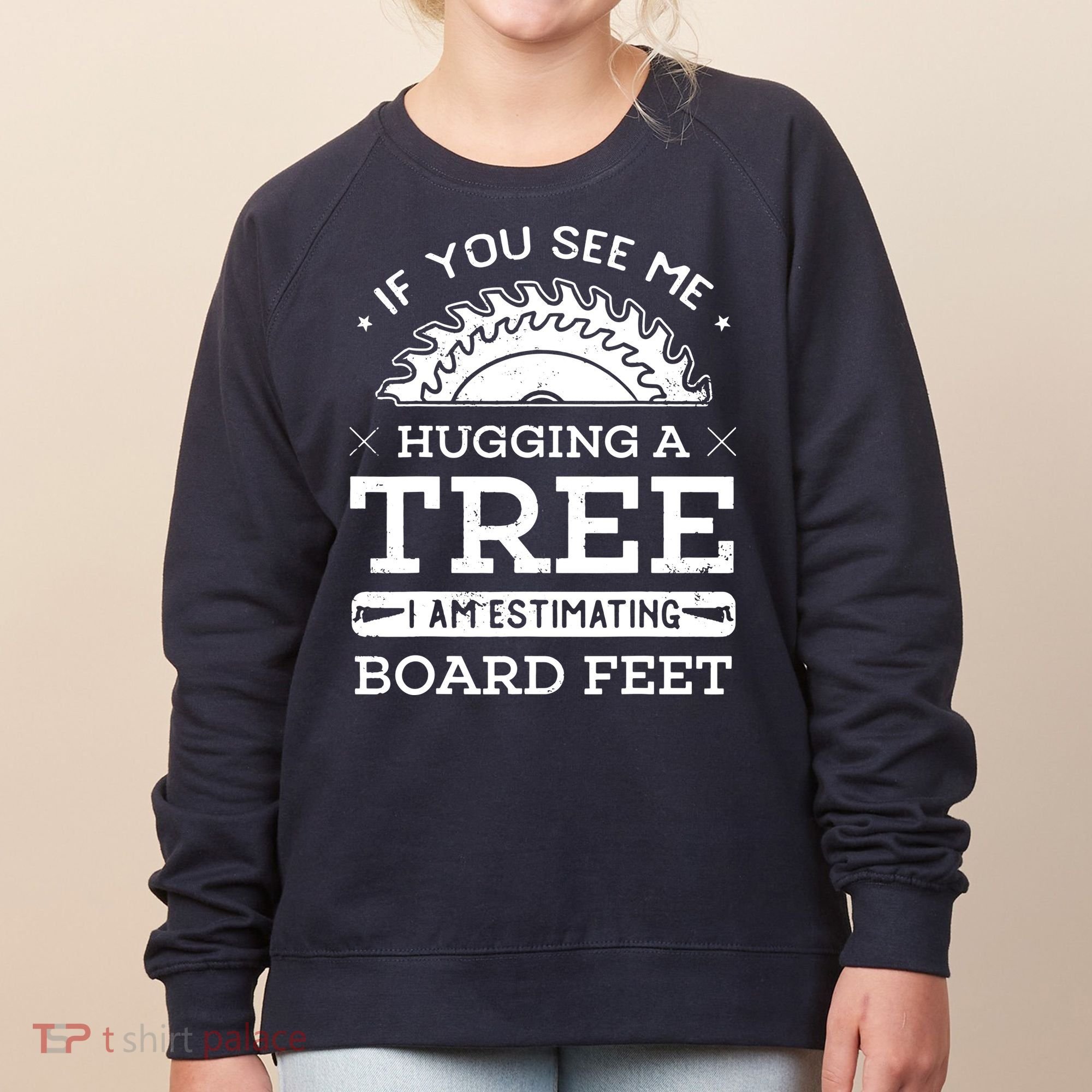If You See Me Hugging A Tree Woodworking Lumberjack Women's Sweatshirt