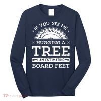 If You See Me Hugging A Tree Woodworking Lumberjack Long Sleeve Shirt thumb 0