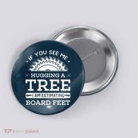If You See Me Hugging A Tree Woodworking Lumberjack Button thumb 0