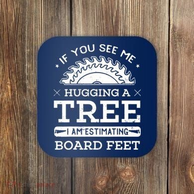 If You See Me Hugging A Tree Woodworking Lumberjack Coaster