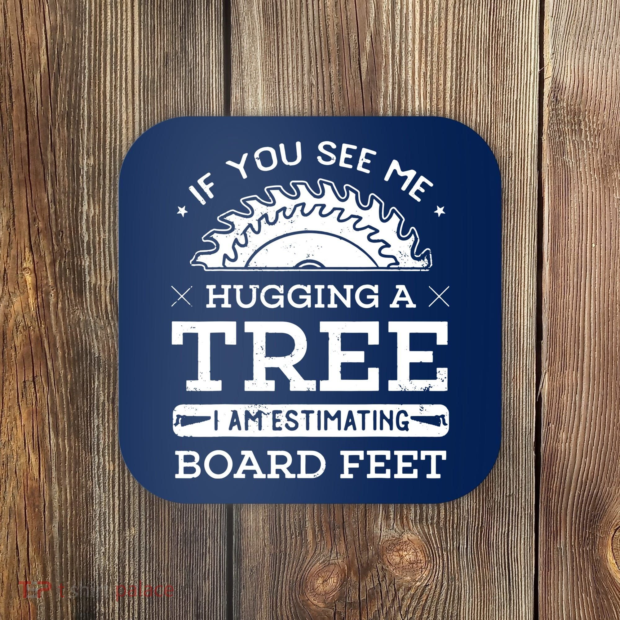 If You See Me Hugging A Tree Woodworking Lumberjack Coaster