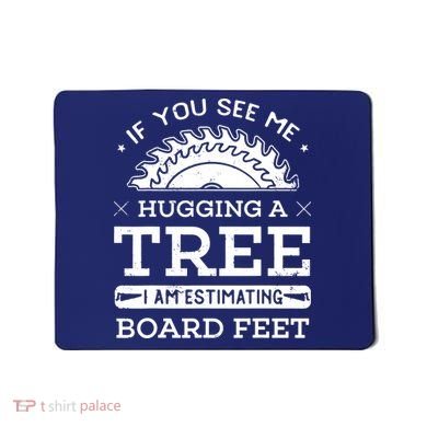 If You See Me Hugging A Tree Woodworking Lumberjack Mousepad