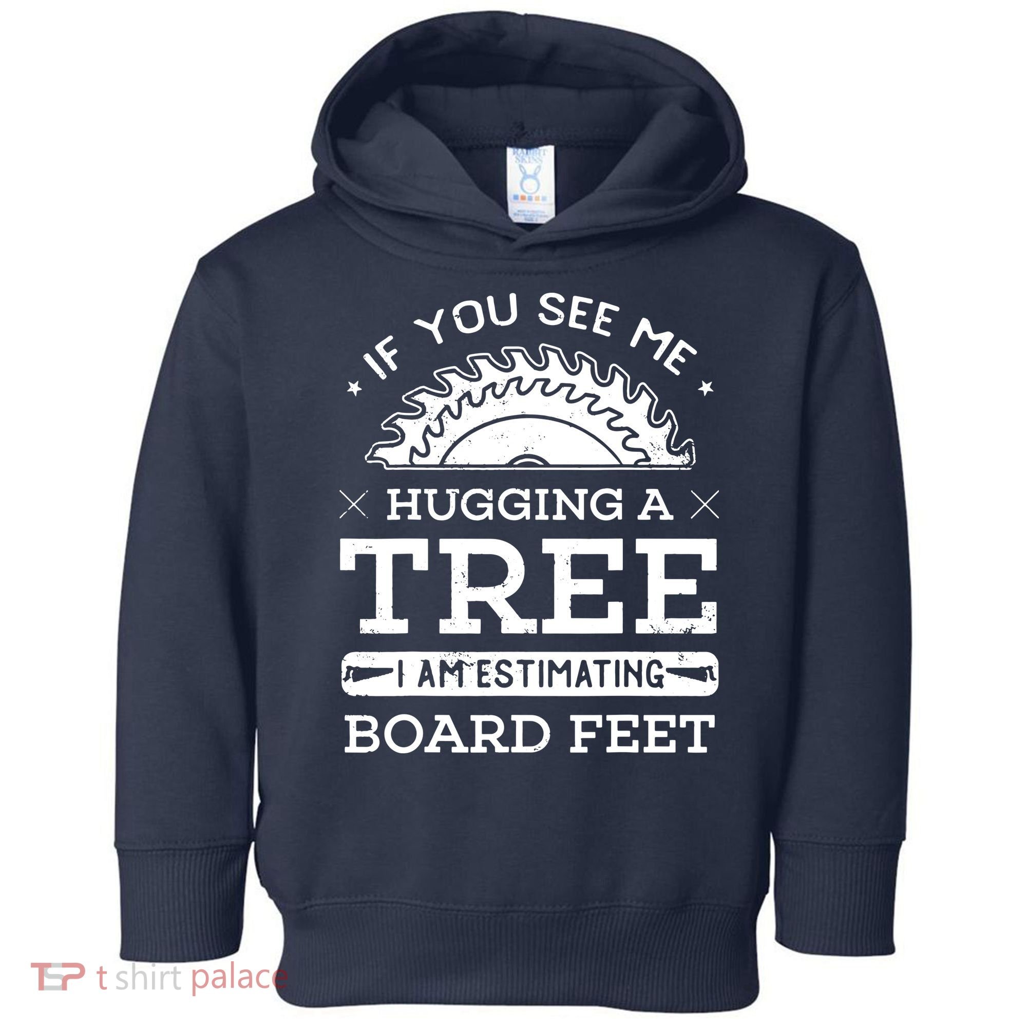 If You See Me Hugging A Tree Woodworking Lumberjack Toddler Hoodie