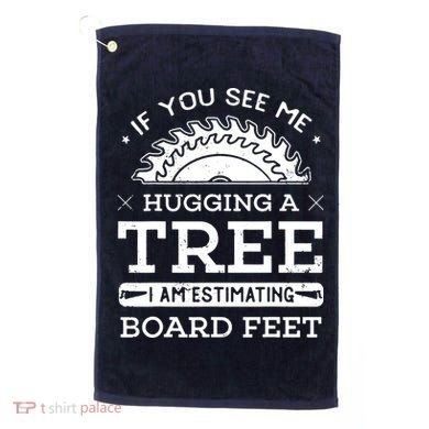 If You See Me Hugging A Tree Woodworking Lumberjack Golf Towel