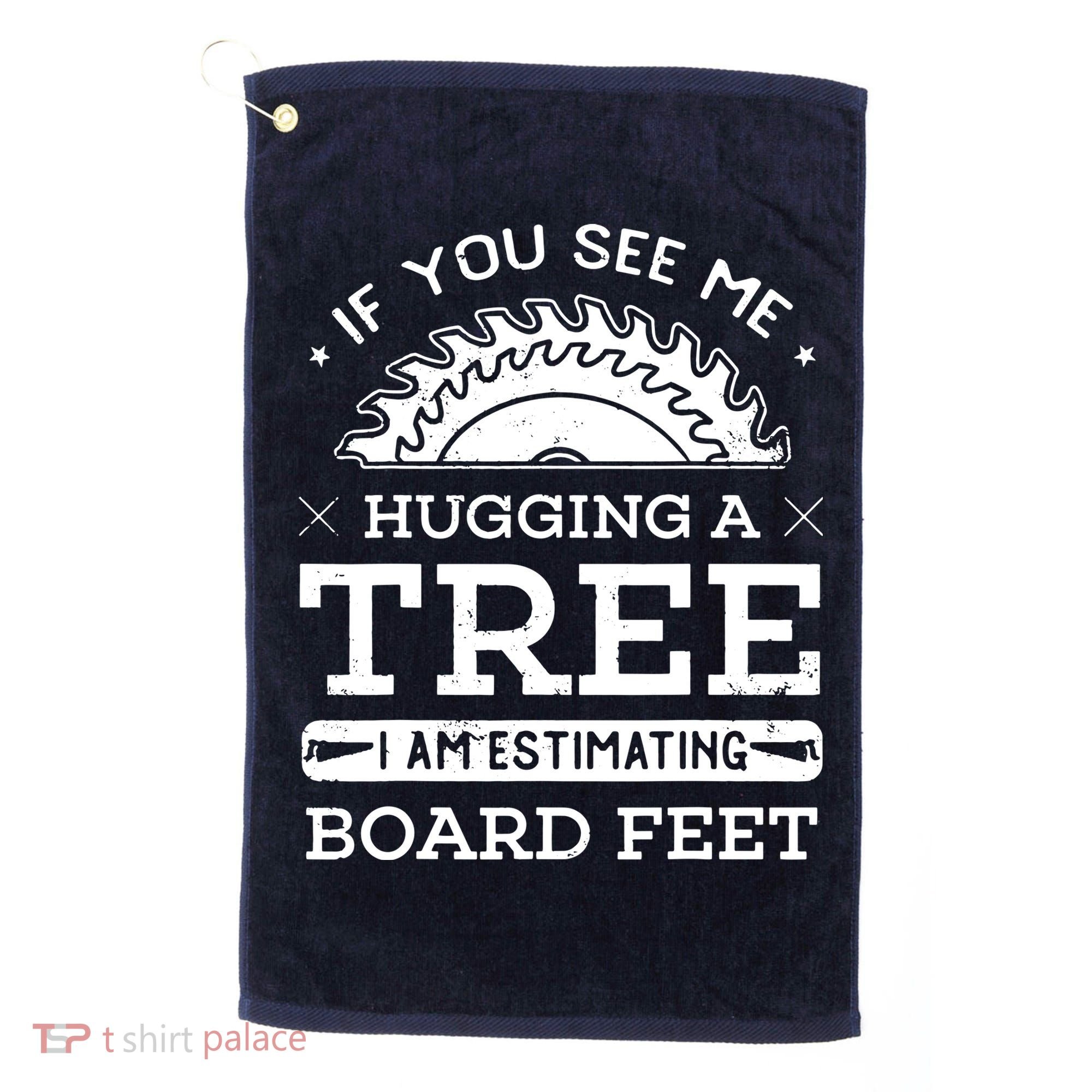If You See Me Hugging A Tree Woodworking Lumberjack Golf Towel