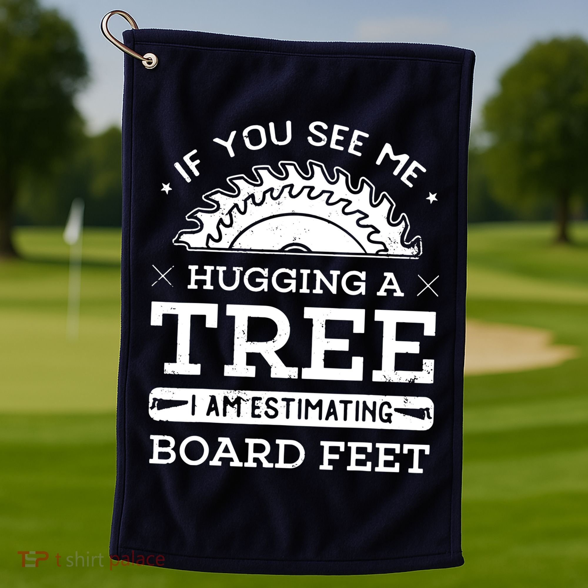 If You See Me Hugging A Tree Woodworking Lumberjack Golf Towel