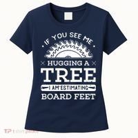 If You See Me Hugging A Tree Woodworking Lumberjack Women's T-Shirt thumb 0