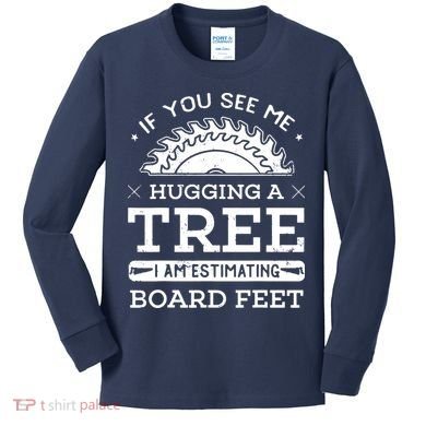 If You See Me Hugging A Tree Woodworking Lumberjack Kids Long Sleeve Shirt
