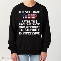 If You Still Hate Trump After This Stupidity Is Impressive Funny Women's Sweatshirt thumb 0