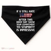 If You Still Hate Trump After This Stupidity Is Impressive Funny USA-Made Doggie Bandana thumb 0