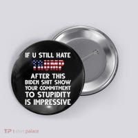 If You Still Hate Trump After This Stupidity Is Impressive Funny Button thumb 0
