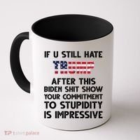 If You Still Hate Trump After This Stupidity Is Impressive Funny Coffee Mug thumb 0