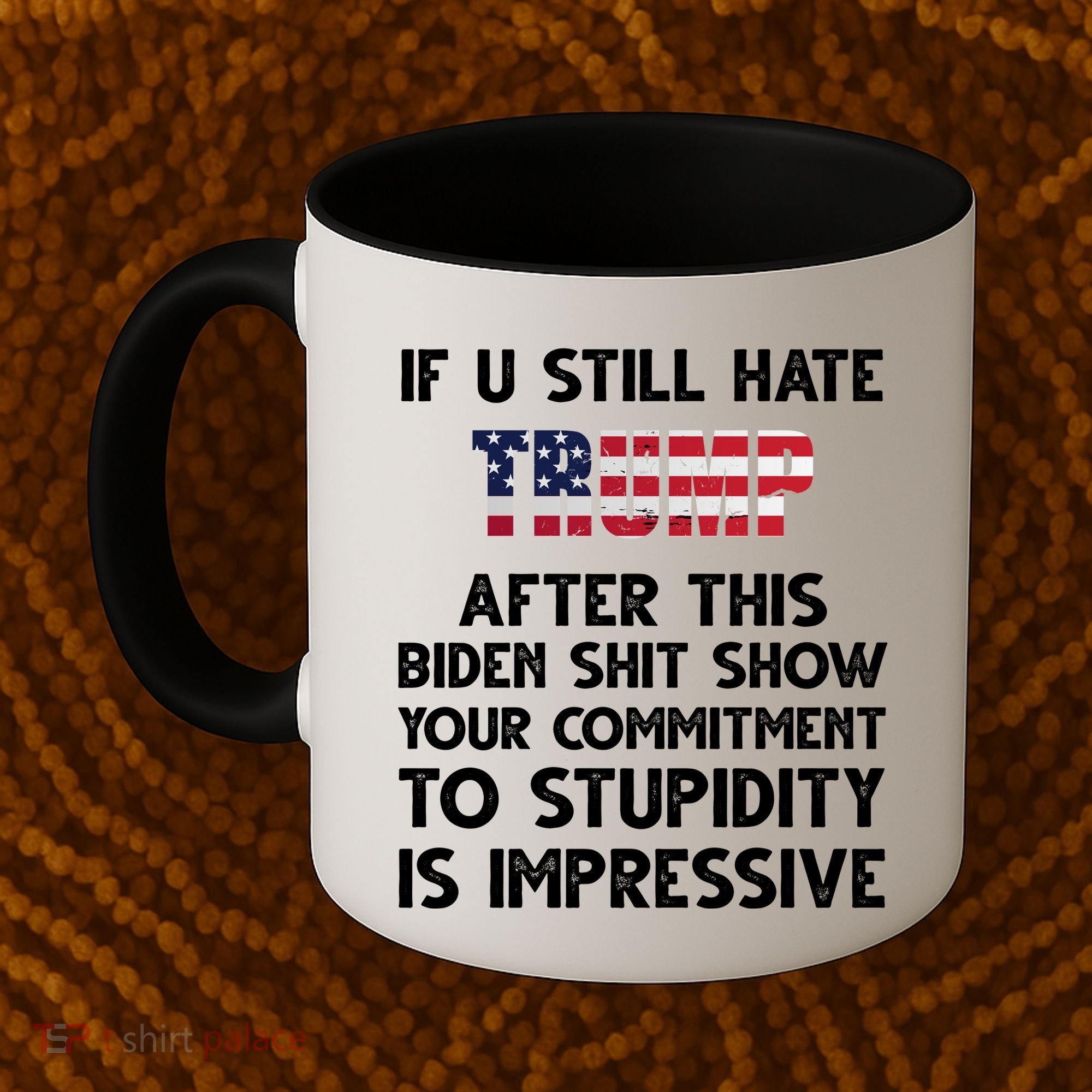 If You Still Hate Trump After This Stupidity Is Impressive Funny Coffee Mug