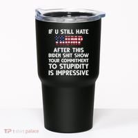 If You Still Hate Trump After This Stupidity Is Impressive Funny Tumbler thumb 0