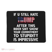 If You Still Hate Trump After This Stupidity Is Impressive Funny Mousepad thumb 0