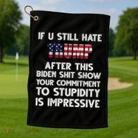 If You Still Hate Trump After This Stupidity Is Impressive Funny Golf Towel thumb 1
