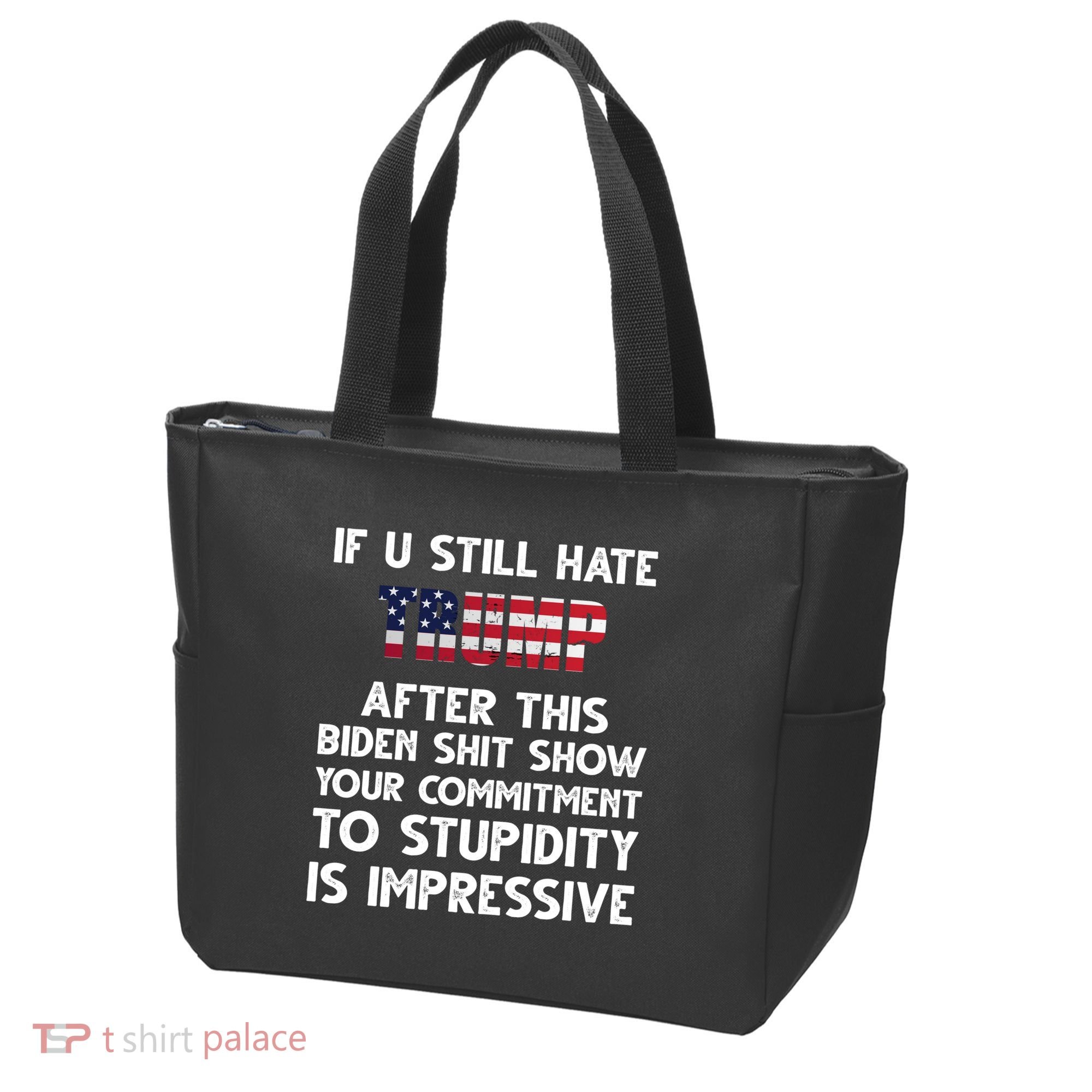 If You Still Hate Trump After This Stupidity Is Impressive Funny Tote Bag