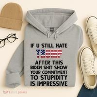 If You Still Hate Trump After This Stupidity Is Impressive Funny Hoodie thumb 4