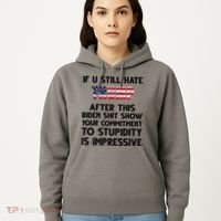 If You Still Hate Trump After This Stupidity Is Impressive Funny Hoodie thumb 5