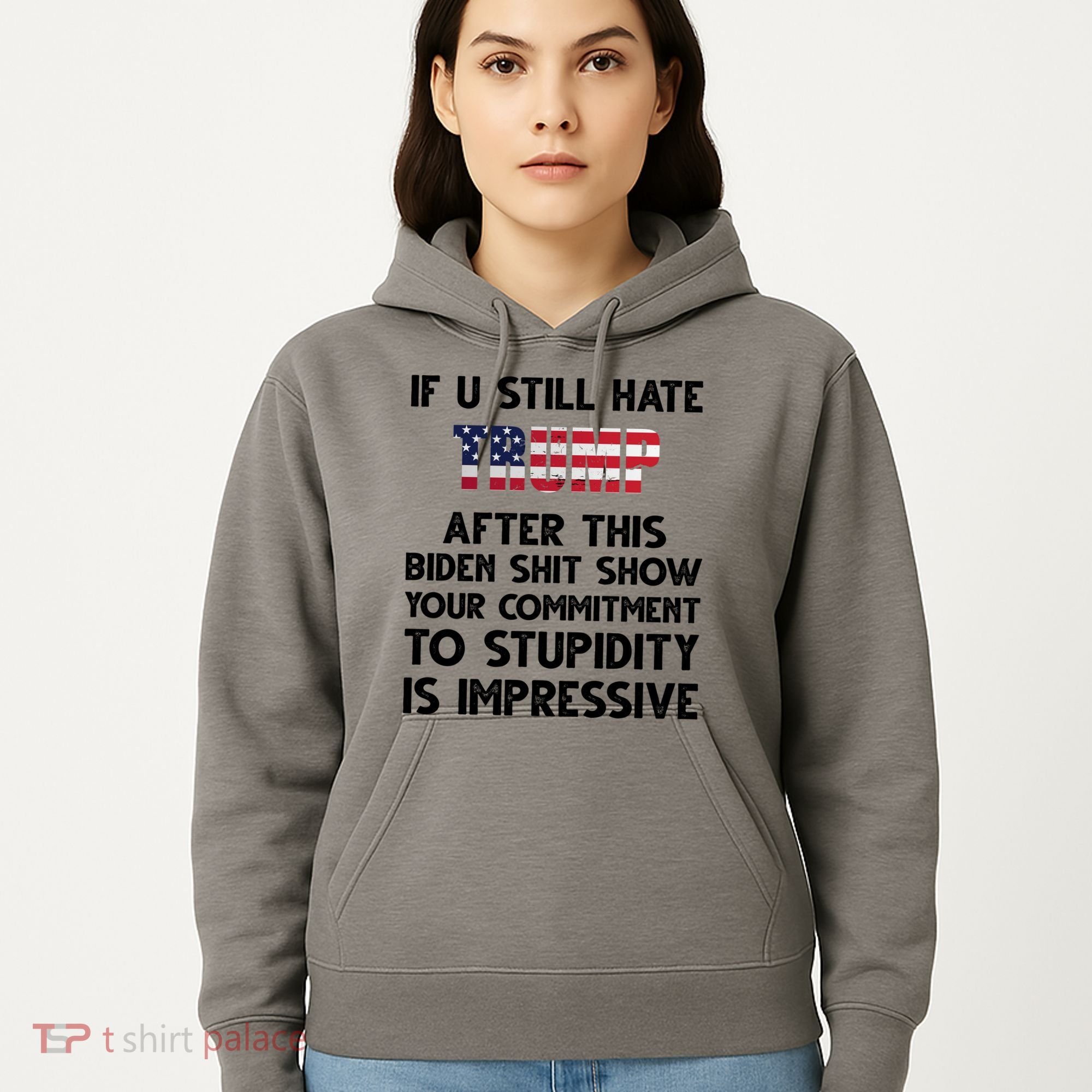If You Still Hate Trump After This Stupidity Is Impressive Funny Hoodie
